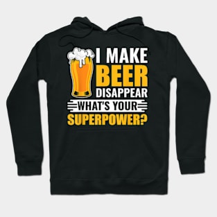 I Make Beer Disappear What'S Your Superpower Beer Hoodie